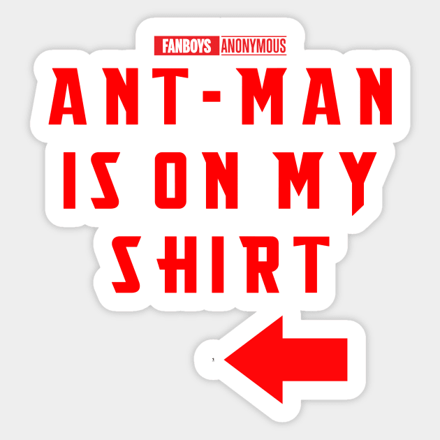 Ant-Man is on my Shirt Sticker by Fanboys Anonymous